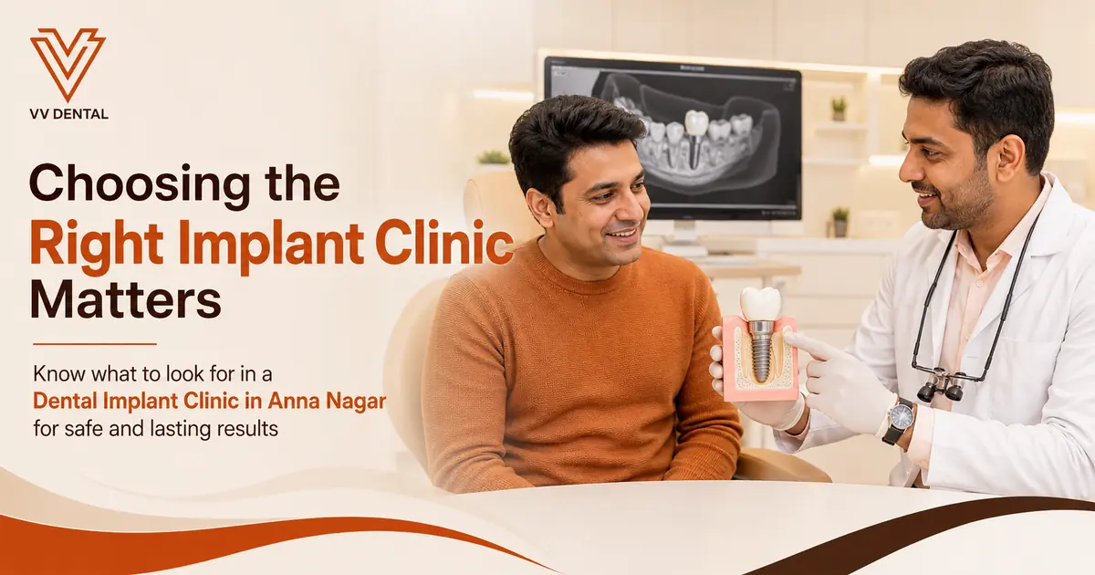 How to Choose the Right Dental Implant Clinic in Anna Nagar for Safe and Long-Lasting Results