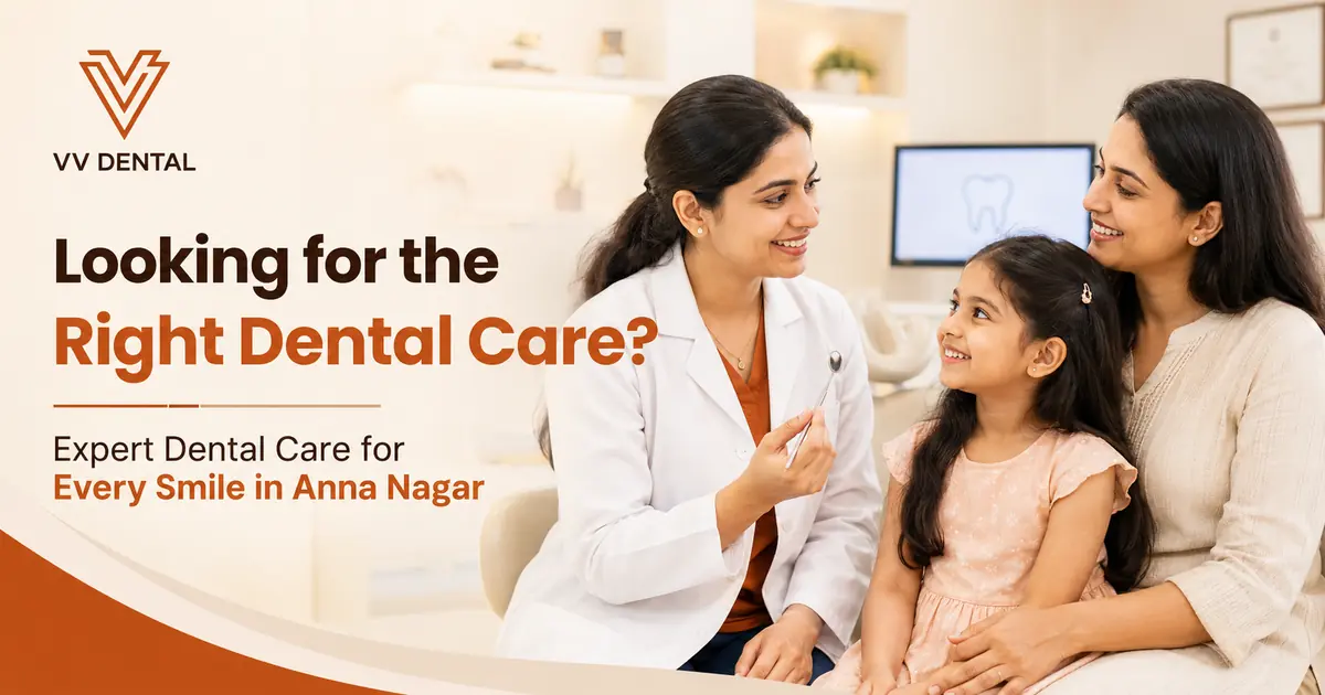 Looking for the Best Dental Clinic in Anna Nagar? Book Your Consultation with Our Experienced Dentists Today